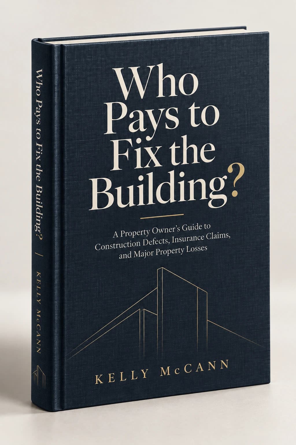 Who Pays to Fix the Building? by Kelly McCann: navy cover and spine with ivory and gold lettering against a light photographic background.